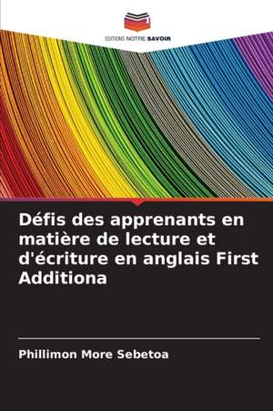 Défis des apprenants en matière de lecture et d'écriture en anglais First Additiona de Phillimon More Sebetoa