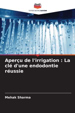 Aperçu de l'irrigation : La clé d'une endodontie réussie de Mehak Sharma