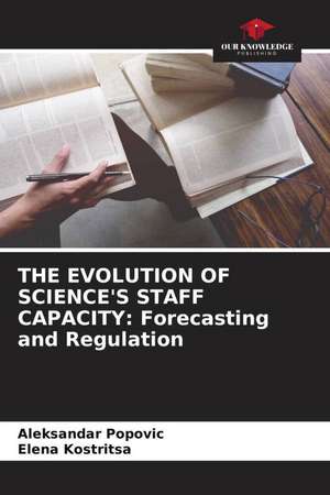 THE EVOLUTION OF SCIENCE'S STAFF CAPACITY: Forecasting and Regulation de Aleksandar Popovic