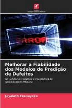 Melhorar a Fiabilidade dos Modelos de Predição de Defeitos de Jayalath Ekanayake