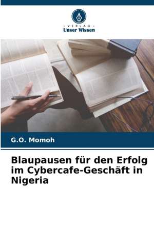 Blaupausen für den Erfolg im Cybercafe-Geschäft in Nigeria de G. O. Momoh