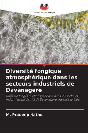 Diversité fongique atmosphérique dans les secteurs industriels de Davanagere de M. Pradeep Nathu