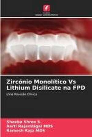 Zircónio Monolítico Vs Lithium Disilicate na FPD de Sheeba Shree S.