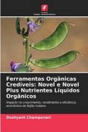 Ferramentas Orgânicas Credíveis: Novel e Novel Plus Nutrientes Líquidos Orgânicos de Dushyant Champaneri