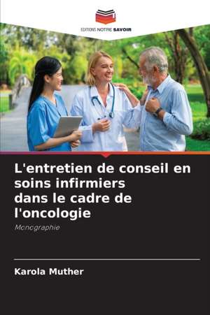 L'entretien de conseil en soins infirmiers dans le cadre de l'oncologie de Karola Muther