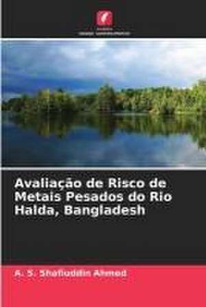 Avaliação de Risco de Metais Pesados do Rio Halda, Bangladesh de A. S. Shafiuddin Ahmed