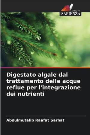 Digestato algale dal trattamento delle acque reflue per l'integrazione dei nutrienti de Abdulmutalib Raafat Sarhat