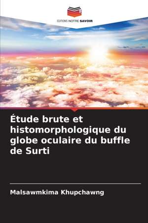 Étude brute et histomorphologique du globe oculaire du buffle de Surti de Malsawmkima Khupchawng