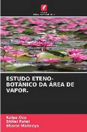 ESTUDO ETENO-BOTÂNICO DA ÁREA DE VAPOR. de Kalpa Oza