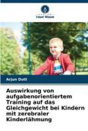 Auswirkung von aufgabenorientiertem Training auf das Gleichgewicht bei Kindern mit zerebraler Kinderlähmung de Arjun Dutt