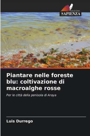 Piantare nelle foreste blu: coltivazione di macroalghe rosse de Luis Durrego