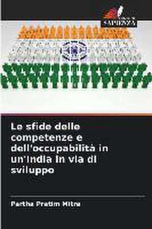 Le sfide delle competenze e dell'occupabilità in un'India in via di sviluppo de Partha Pratim Mitra