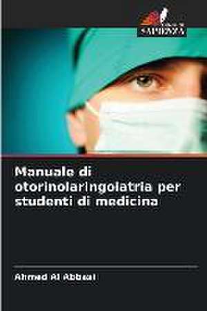 Manuale di otorinolaringoiatria per studenti di medicina de Ahmed Al Abbasi