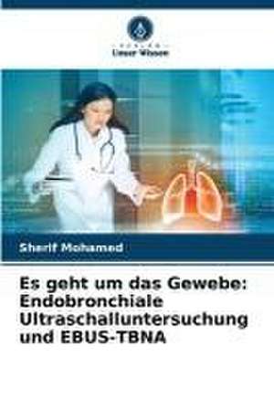 Es geht um das Gewebe: Endobronchiale Ultraschalluntersuchung und EBUS-TBNA de Sherif Mohamed