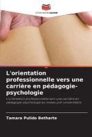 L'orientation professionnelle vers une carrière en pédagogie-psychologie de Tamara Pulido Betharte