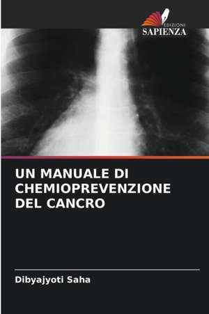 UN MANUALE DI CHEMIOPREVENZIONE DEL CANCRO de Dibyajyoti Saha