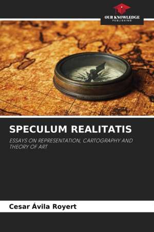 SPECULUM REALITATIS de Cesar Ávila Royert