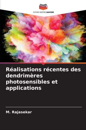 Réalisations récentes des dendrimères photosensibles et applications de M. Rajasekar