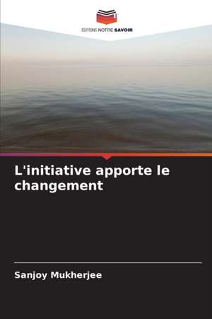 L'initiative apporte le changement de Sanjoy Mukherjee