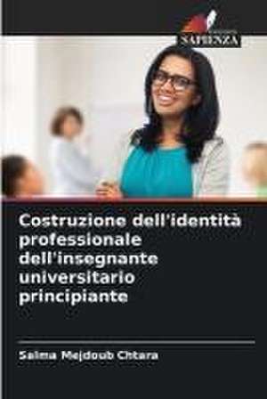 Costruzione dell'identità professionale dell'insegnante universitario principiante de Salma Mejdoub Chtara