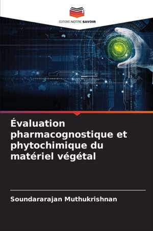 Évaluation pharmacognostique et phytochimique du matériel végétal de Soundararajan Muthukrishnan