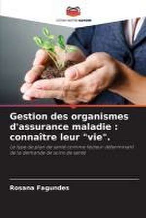 Gestion des organismes d'assurance maladie : connaître leur "vie". de Rosana Fagundes