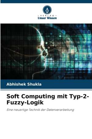 Soft Computing mit Typ-2-Fuzzy-Logik de Abhishek Shukla