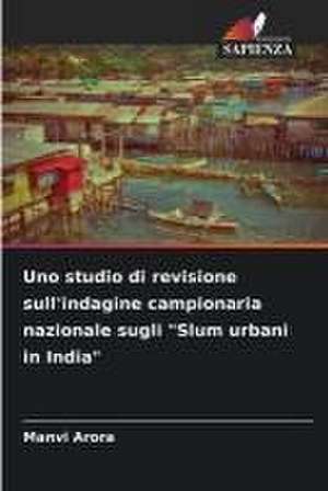 Uno studio di revisione sull'indagine campionaria nazionale sugli "Slum urbani in India" de Manvi Arora