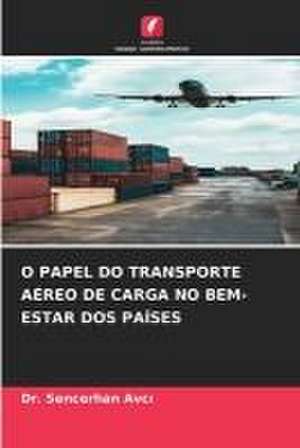 O PAPEL DO TRANSPORTE AÉREO DE CARGA NO BEM-ESTAR DOS PAÍSES de Sencerhan Avc¿