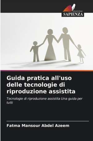 Guida pratica all'uso delle tecnologie di riproduzione assistita de Fatma Mansour Abdel Azeem