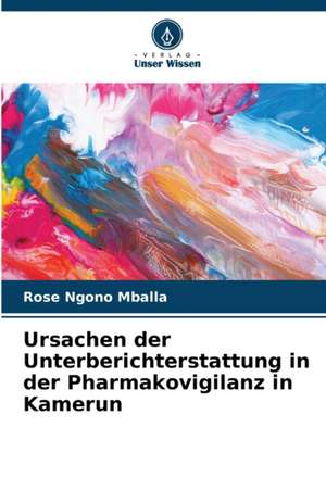 Ursachen der Unterberichterstattung in der Pharmakovigilanz in Kamerun de Rose Ngono Mballa