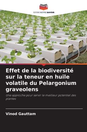 Effet de la biodiversité sur la teneur en huile volatile du Pelargonium graveolens de Vinod Gauttam