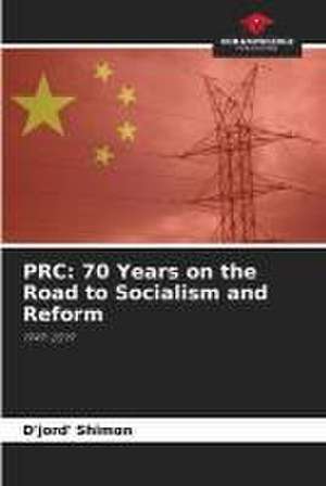 PRC: 70 Years on the Road to Socialism and Reform de D'Jord' Shimon