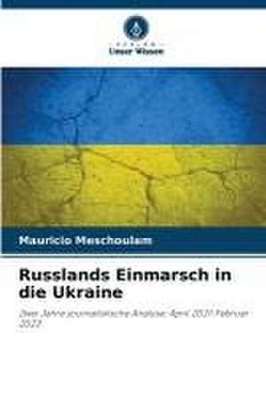 Russlands Einmarsch in die Ukraine de Mauricio Meschoulam