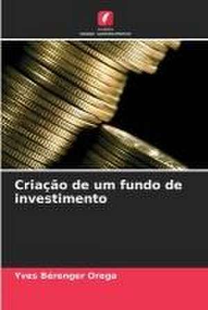 Criação de um fundo de investimento de Yves Bérenger Orega