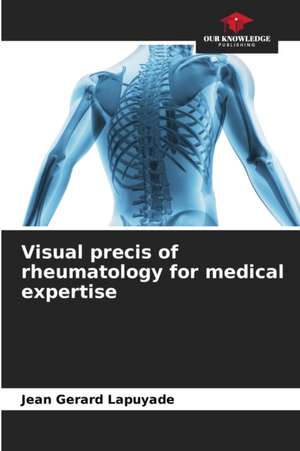 Visual precis of rheumatology for medical expertise de Jean Gerard Lapuyade