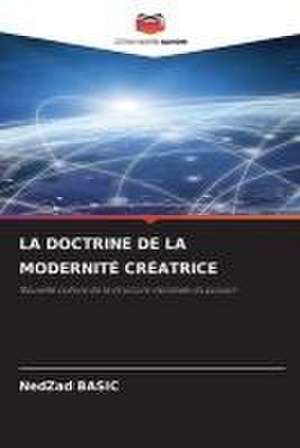 LA DOCTRINE DE LA MODERNITÉ CRÉATRICE de Nedzad Basic