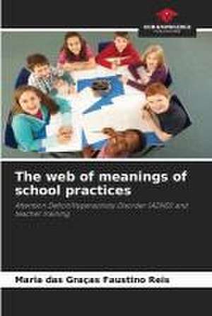 The web of meanings of school practices de Maria Das Graças Faustino Reis