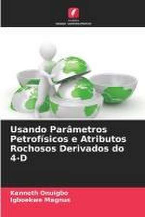 Usando Parâmetros Petrofísicos e Atributos Rochosos Derivados do 4-D de Kenneth Onuigbo