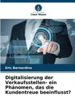 Digitalisierung der Verkaufsstellen- ein Phänomen, das die Kundentreue beeinflusst? de Eric Bernardino