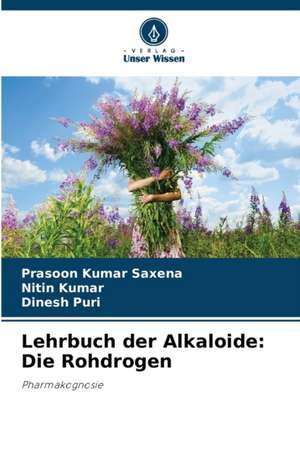 Lehrbuch der Alkaloide: Die Rohdrogen de Prasoon Kumar Saxena