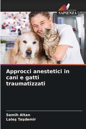 Approcci anestetici in cani e gatti traumatizzati de Semih Altan