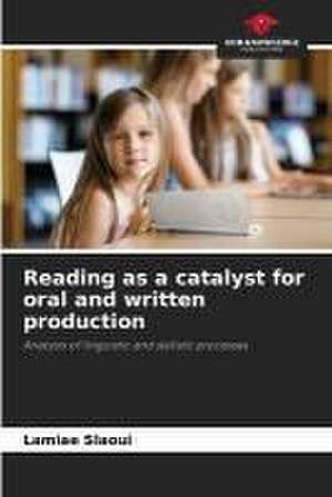 Reading as a catalyst for oral and written production de Lamiae Slaoui