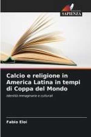 Calcio e religione in America Latina in tempi di Coppa del Mondo de Fabio Eloi