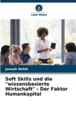 Soft Skills und die "wissensbasierte Wirtschaft" - Der Faktor Humankapital de Joseph Nefdt