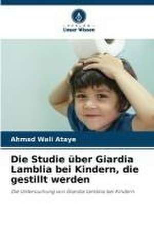 Die Studie über Giardia Lamblia bei Kindern, die gestillt werden de Ahmad Wali Ataye