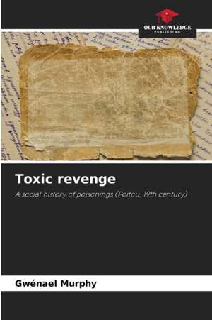 Toxic revenge de Gwénaël Murphy