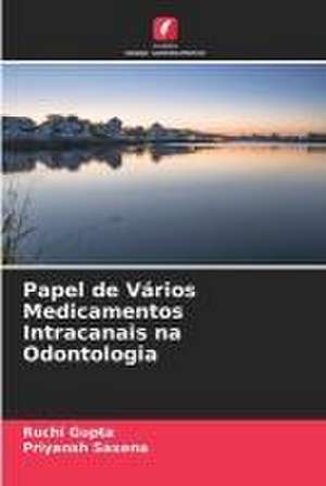 Papel de Vários Medicamentos Intracanais na Odontologia de Ruchi Gupta