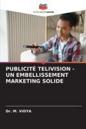 PUBLICITÉ TELIVISION - UN EMBELLISSEMENT MARKETING SOLIDE de M. Vidya