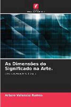 As Dimensões do Significado na Arte de Arturo Valencia Ramos